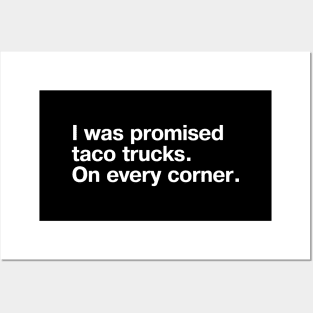 I was promised taco trucks. On every corner. Posters and Art